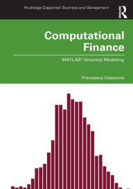 Title: Computational Finance: MATLAB® Oriented Modeling / Edition 1, Author: Francesco Cesarone