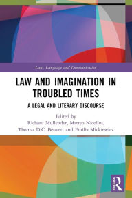 Title: Law and Imagination in Troubled Times: A Legal and Literary Discourse / Edition 1, Author: Richard Mullender