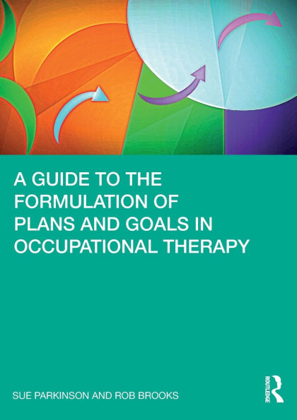 A Guide to the Formulation of Plans and Goals in Occupational Therapy