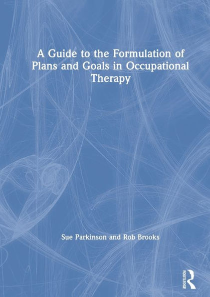 A Guide to the Formulation of Plans and Goals in Occupational Therapy