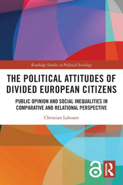 The Political Attitudes of Divided European Citizens: Public Opinion and Social Inequalities in Comparative and Relational Perspective