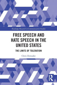 Title: Free Speech and Hate Speech in the United States: The Limits of Toleration, Author: Chris Demaske