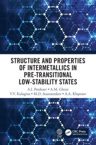 Title: Structure and Properties of Intermetallics in Pre-Transitional Low-Stability States, Author: A.I. Potekaev
