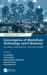 Title: Convergence of Blockchain Technology and E-Business: Concepts, Applications, and Case Studies, Author: D. Sumathi