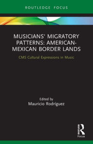 Title: Musicians' Migratory Patterns: American-Mexican Border Lands, Author: Mauricio Rodríguez