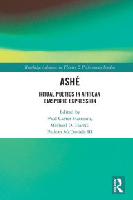 Title: ASHÉ: Ritual Poetics in African Diasporic Expression, Author: Paul Carter Harrison