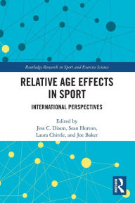Title: Relative Age Effects in Sport: International Perspectives, Author: Jess Dixon