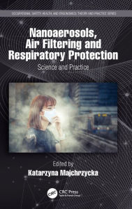 Title: Nanoaerosols, Air Filtering and Respiratory Protection: Science and Practice / Edition 1, Author: Katarzyna Majchrzycka