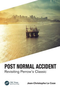 Title: Post Normal Accident: Revisiting Perrow's Classic / Edition 1, Author: Jean-Christophe Le Coze