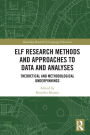 ELF Research Methods and Approaches to Data and Analyses: Theoretical and Methodological Underpinnings