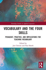 Title: Vocabulary and the Four Skills: Pedagogy, Practice, and Implications for Teaching Vocabulary, Author: Jon Clenton