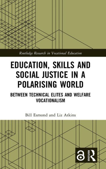 Education, Skills and Social Justice in a Polarising World: Between Technical Elites and Welfare Vocationalism