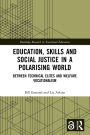 Education, Skills and Social Justice in a Polarising World: Between Technical Elites and Welfare Vocationalism