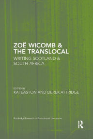 Title: Zoë Wicomb & the Translocal: Writing Scotland & South Africa / Edition 1, Author: Kai Easton