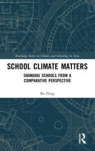 Title: School Climate Matters: Shanghai Schools from a Comparative Perspective / Edition 1, Author: Ning Bo