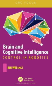 Title: Brain and Cognitive Intelligence: Control in Robotics, Author: Bin Wei