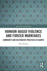 Title: Honour-Based Violence and Forced Marriages: Community and Restorative Practices in Europe, Author: Clara Rigoni