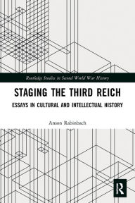 Title: Staging the Third Reich: Essays in Cultural and Intellectual History, Author: Anson Rabinbach