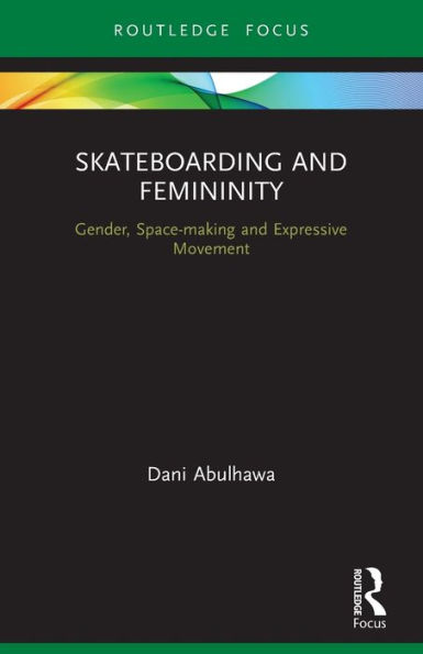 Skateboarding and Femininity: Gender, Space-making and Expressive Movement