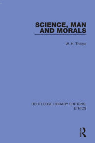 Title: Science, Man and Morals, Author: W. H. Thorpe