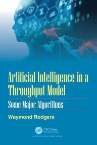 Title: Artificial Intelligence in a Throughput Model: Some Major Algorithms, Author: Waymond Rodgers