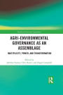 Agri-environmental Governance as an Assemblage: Multiplicity, Power, and Transformation / Edition 1