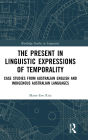 The Present in Linguistic Expressions of Temporality: Case Studies from Australian English and Indigenous Australian Languages