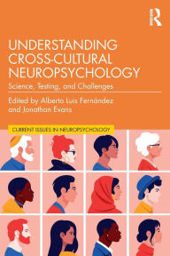 Title: Understanding Cross-Cultural Neuropsychology: Science, Testing, and Challenges, Author: Alberto Luis Fernández