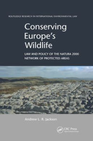 Title: Conserving Europe's Wildlife: Law and Policy of the Natura 2000 Network of Protected Areas / Edition 1, Author: Andrew L.R. Jackson