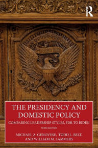 Title: The Presidency and Domestic Policy: Comparing Leadership Styles, FDR to Biden, Author: Michael A. Genovese