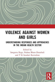 Title: Violence against Women and Girls: Understanding Responses and Approaches in the Indian Health Sector, Author: Sangeeta Rege