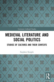 Title: Medieval Literature and Social Politics: Studies of Cultures and Their Contexts, Author: Stephen Knight