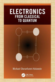 Title: Electronics: from Classical to Quantum / Edition 1, Author: Michael Olorunfunmi Kolawole