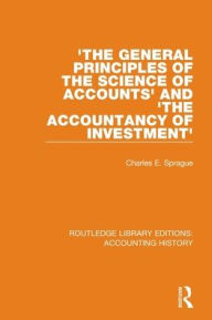 Title: 'The General Principles of the Science of Accounts' and 'The Accountancy of Investment', Author: Charles E. Sprague