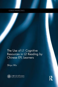 Title: The Use of L1 Cognitive Resources in L2 Reading by Chinese EFL Learners / Edition 1, Author: Shiyu Wu