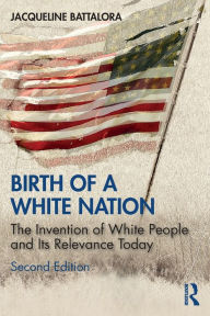 Title: Birth of a White Nation: The Invention of White People and Its Relevance Today, Author: Jacqueline Battalora