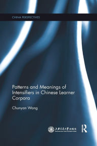 Title: Patterns and Meanings of Intensifiers in Chinese Learner Corpora / Edition 1, Author: Chunyan Wang
