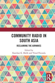 Title: Community Radio in South Asia: Reclaiming the Airwaves, Author: Kanchan K. Malik