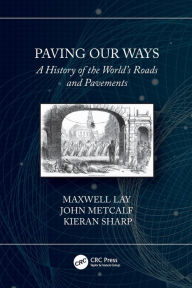 Title: Paving Our Ways: A History of the World's Roads and Pavements, Author: Maxwell Lay