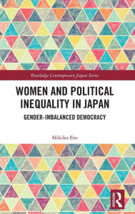 Title: Women and Political Inequality in Japan: Gender Imbalanced Democracy, Author: Mikiko Eto