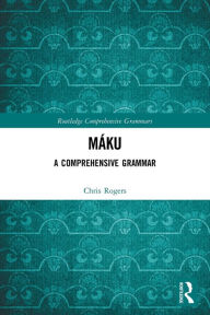 Title: Máku: A Comprehensive Grammar, Author: Chris Rogers