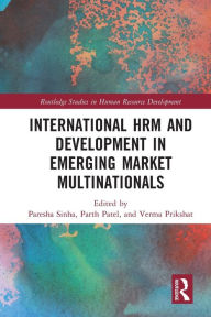Title: International HRM and Development in Emerging Market Multinationals, Author: Paresha Sinha