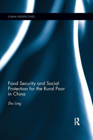 Title: Food Security and Social Protection for the Rural Poor in China / Edition 1, Author: Ling Zhu
