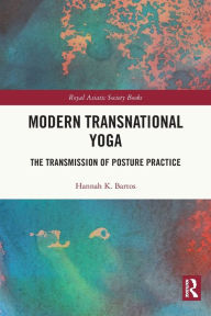 Title: Modern Transnational Yoga: The Transmission of Posture Practice, Author: Hannah K. Bartos
