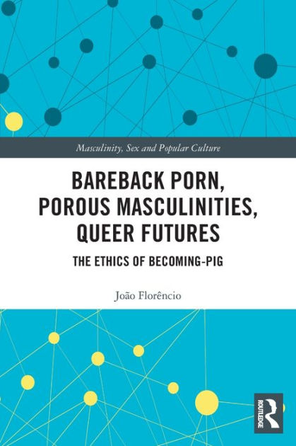 Famylyporn - Bareback Porn, Porous Masculinities, Queer Futures: The Ethics of  Becoming-Pig by JoÃ£o FlorÃªncio, Paperback | Barnes & NobleÂ®