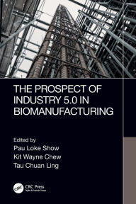 Title: The Prospect of Industry 5.0 in Biomanufacturing, Author: Pau Loke Show