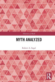 Title: Myth Analyzed, Author: Robert A. Segal
