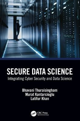 Secure Data Science: Integrating Cyber Security and Data Science
