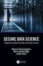 Secure Data Science: Integrating Cyber Security and Data Science