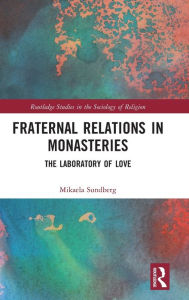 Title: Fraternal Relations in Monasteries: The Laboratory of Love, Author: Mikaela Sundberg